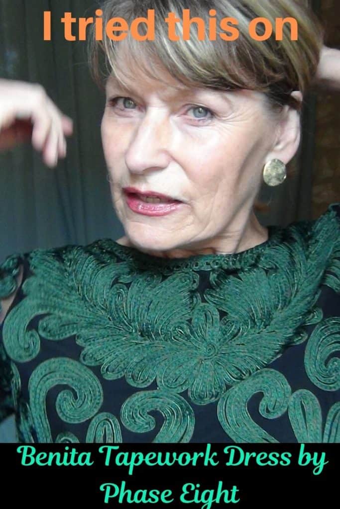 I'm trying on the Benita tapewprk dress in dark green on black, by Phase Eight. Classy for an older woman.